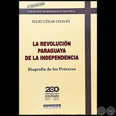 LA REVOLUCIÓN PARAGUAYA DE LA INDEPENDENCIA - 4ª EDICIÓN 2020 - Autor: JULIO CÉSAR CHAVES